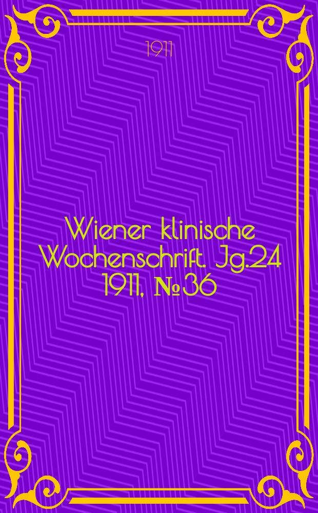 Wiener klinische Wochenschrift. Jg.24 1911, №36