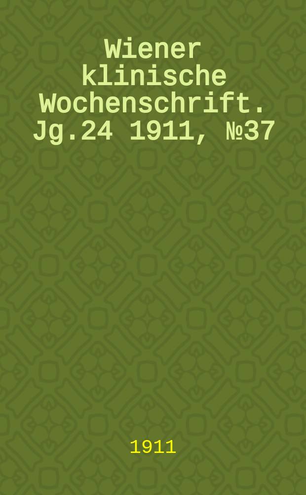 Wiener klinische Wochenschrift. Jg.24 1911, №37