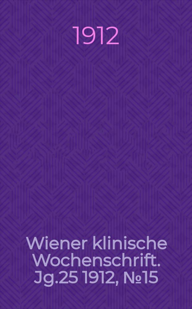 Wiener klinische Wochenschrift. Jg.25 1912, №15