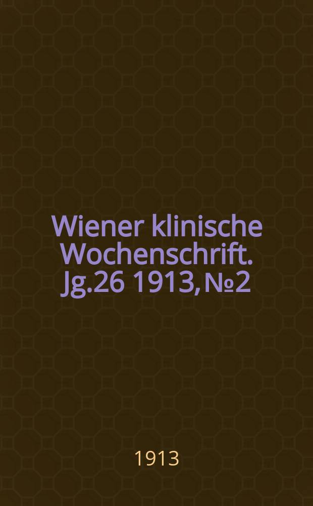 Wiener klinische Wochenschrift. Jg.26 1913, №2