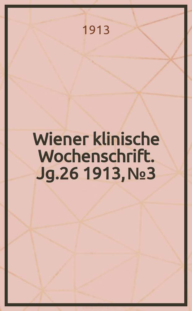 Wiener klinische Wochenschrift. Jg.26 1913, №3