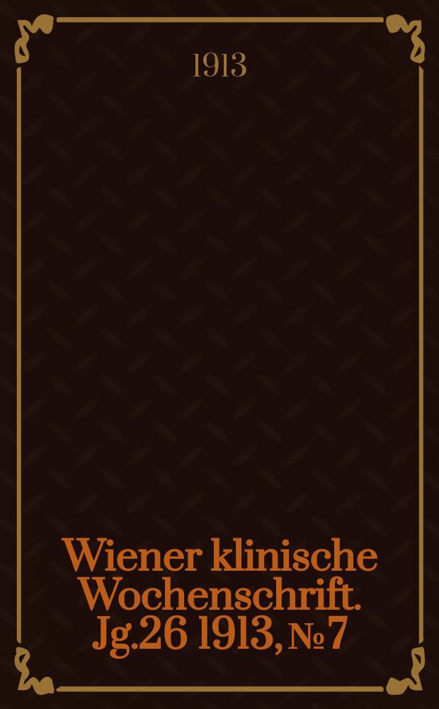 Wiener klinische Wochenschrift. Jg.26 1913, №7