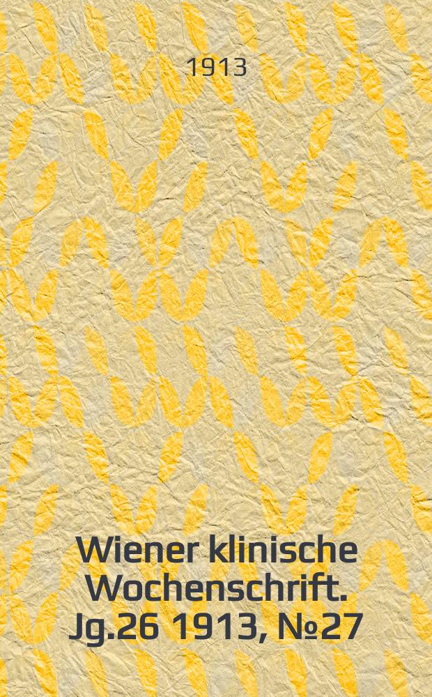 Wiener klinische Wochenschrift. Jg.26 1913, №27