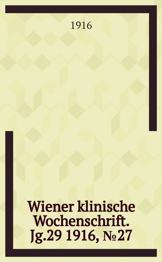 Wiener klinische Wochenschrift. Jg.29 1916, №27
