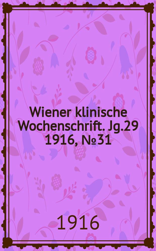 Wiener klinische Wochenschrift. Jg.29 1916, №31