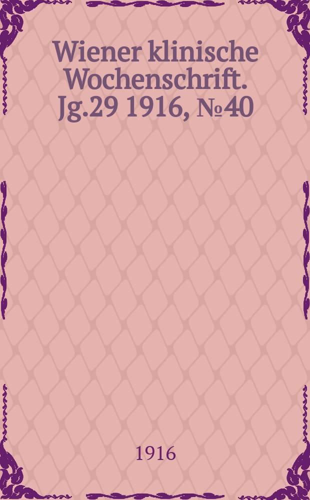 Wiener klinische Wochenschrift. Jg.29 1916, №40