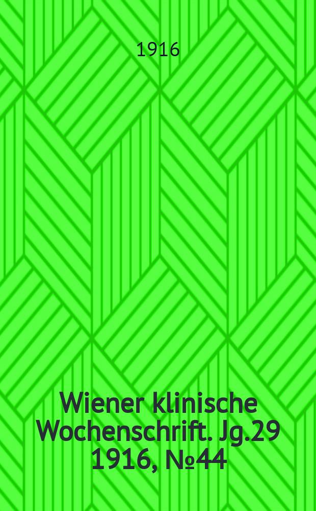 Wiener klinische Wochenschrift. Jg.29 1916, №44