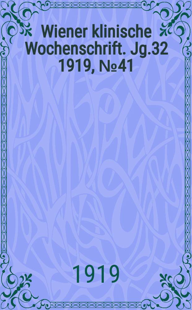 Wiener klinische Wochenschrift. Jg.32 1919, №41