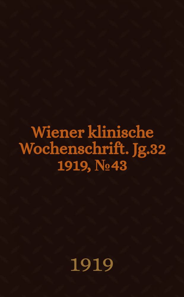 Wiener klinische Wochenschrift. Jg.32 1919, №43