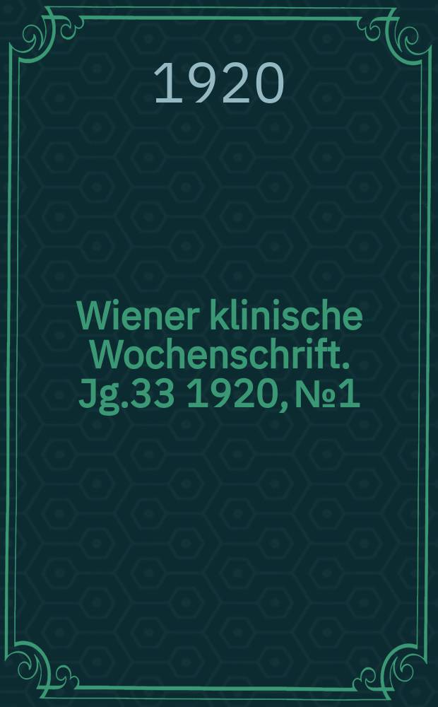 Wiener klinische Wochenschrift. Jg.33 1920, №1