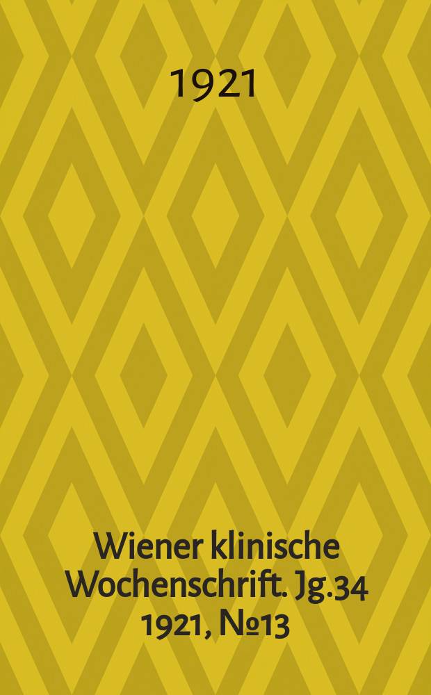 Wiener klinische Wochenschrift. Jg.34 1921, №13