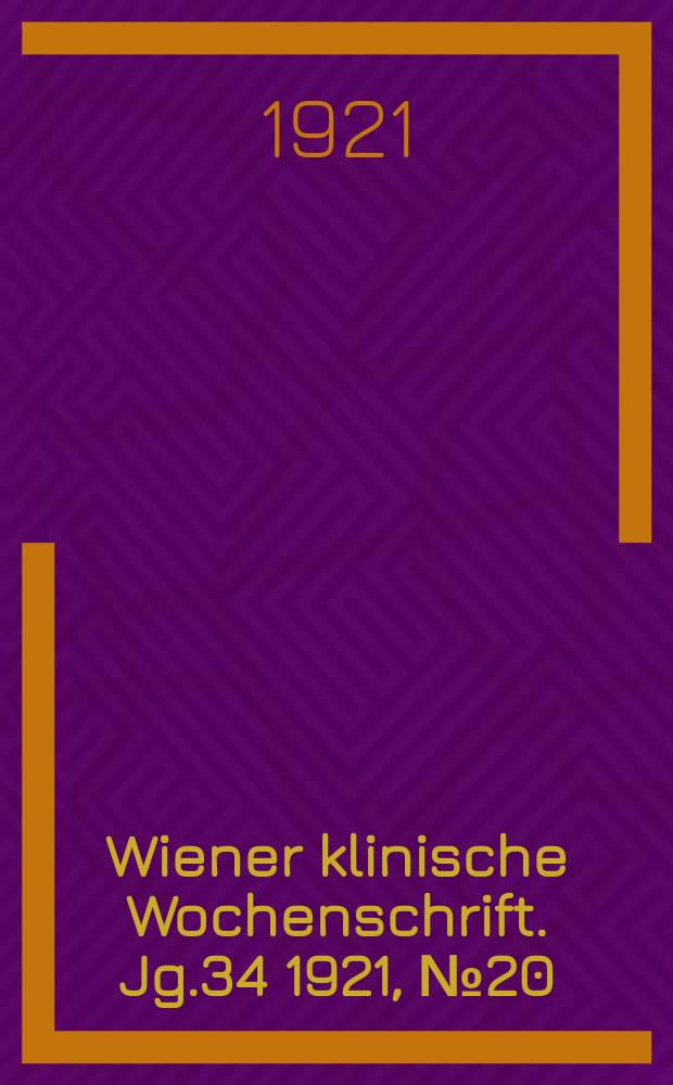 Wiener klinische Wochenschrift. Jg.34 1921, №20