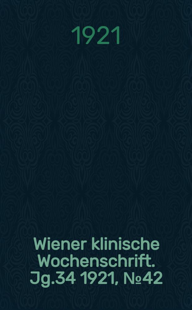 Wiener klinische Wochenschrift. Jg.34 1921, №42