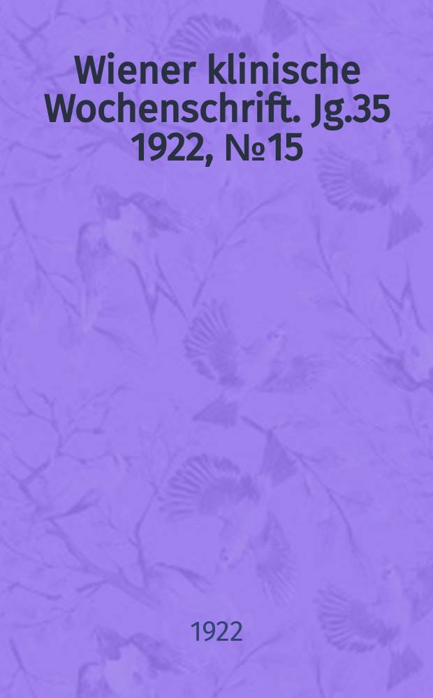 Wiener klinische Wochenschrift. Jg.35 1922, №15