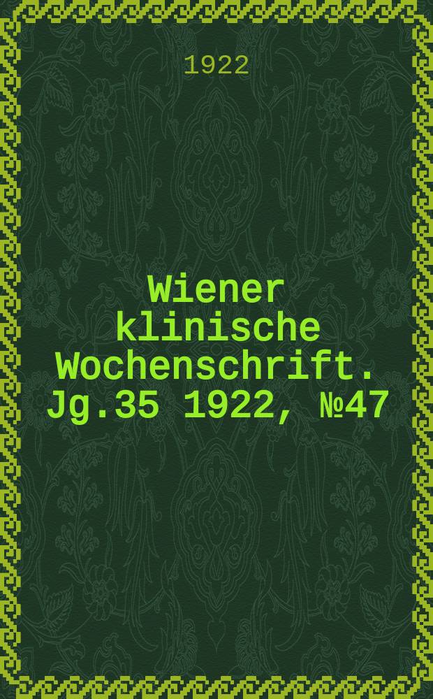 Wiener klinische Wochenschrift. Jg.35 1922, №47
