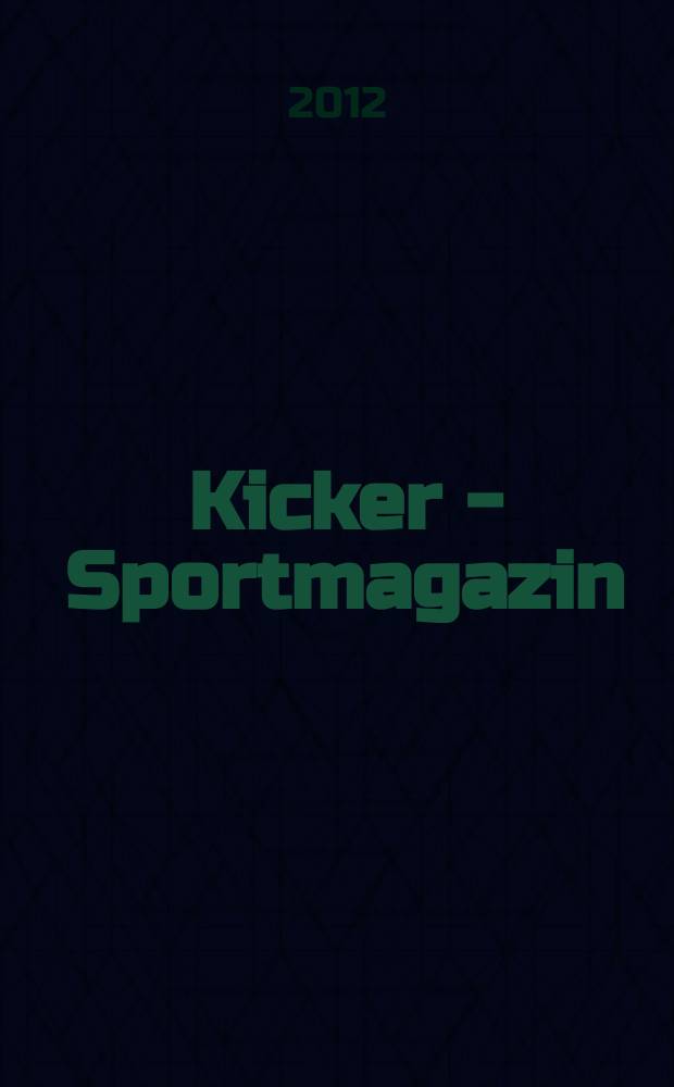 Kicker - Sportmagazin : Deutschlands grösste Sportzeitung. 2012, № 6