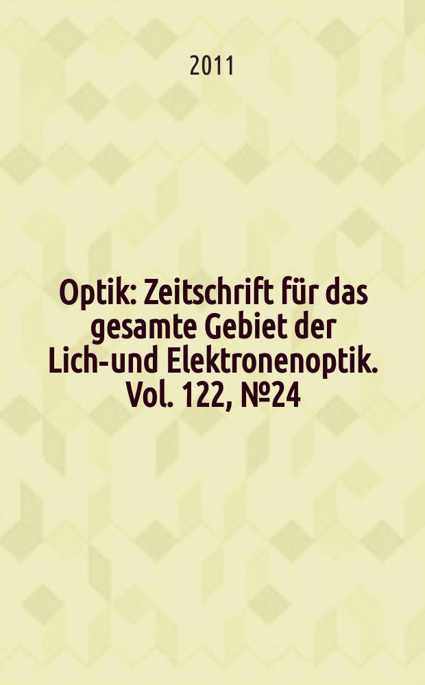Optik : Zeitschrift f&uuml;r das gesamte Gebiet der Licht- und Elektronenoptik. Vol. 122, № 24