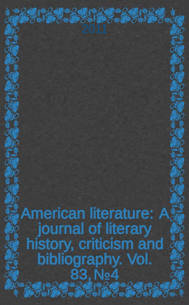American literature : A journal of literary history, criticism and bibliography. Vol. 83, № 4