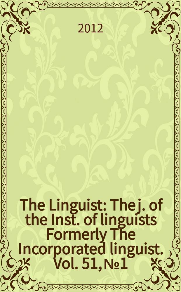 The Linguist : The j. of the Inst. of linguists Formerly The Incorporated linguist. Vol. 51, № 1