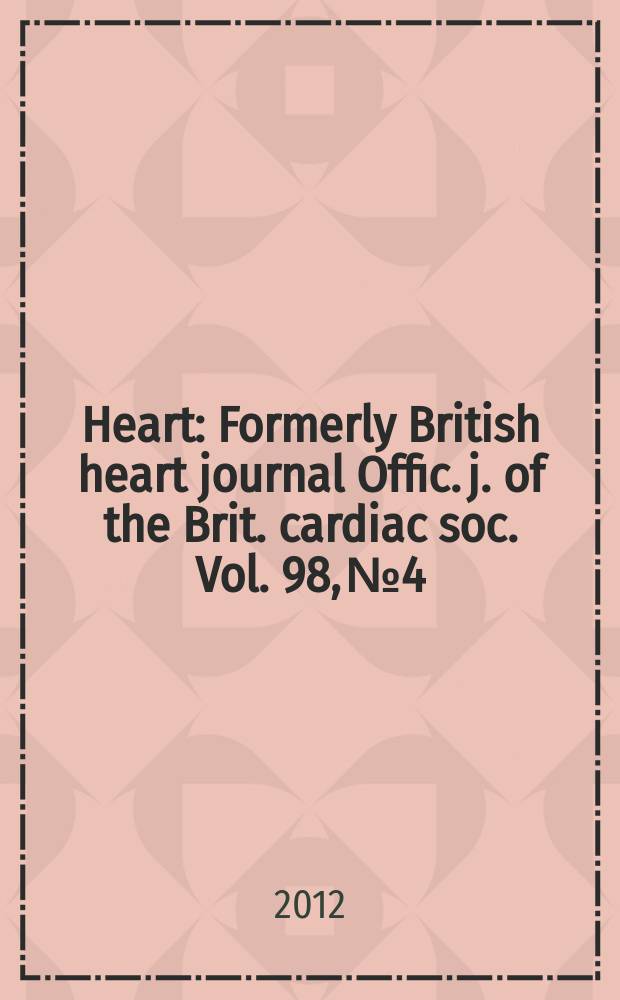 Heart : Formerly British heart journal Offic. j. of the Brit. cardiac soc. Vol. 98, № 4