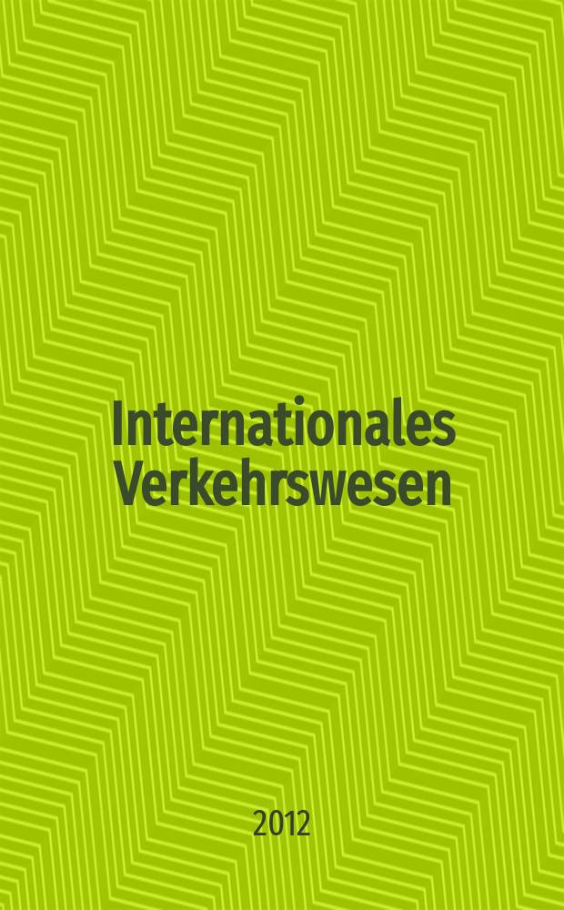 Internationales Verkehrswesen : Fachztschr. für Information und Kommunikation im Verkehr. Jg. 64 2012, H. 1