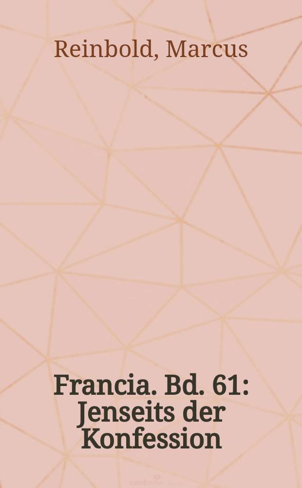 Francia. Bd. 61 : Jenseits der Konfession = По ту сторону вероисповедания: ранняя французская политика Филиппа II в Испании, 1559-1571
