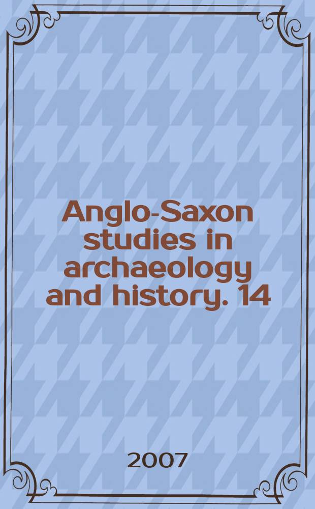 Anglo-Saxon studies in archaeology and history. 14 : Early medieval mortuary practices = Раннесредневековые погребальные практики