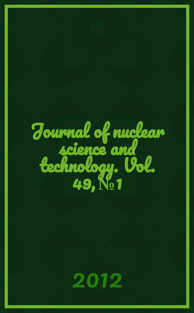 Journal of nuclear science and technology. Vol. 49, № 1/2