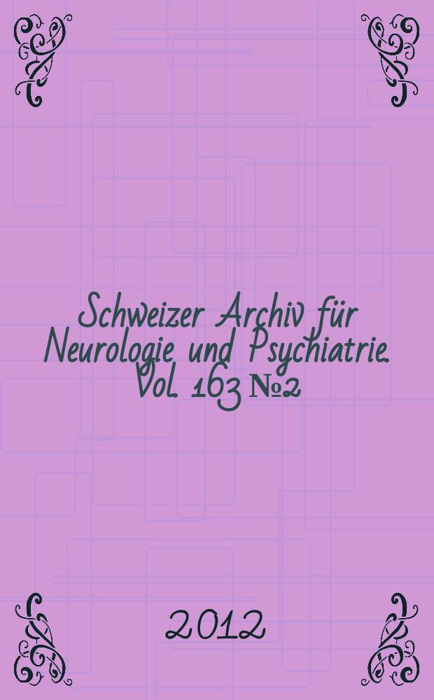 Schweizer Archiv f&uuml;r Neurologie und Psychiatrie. Vol. 163 № 2