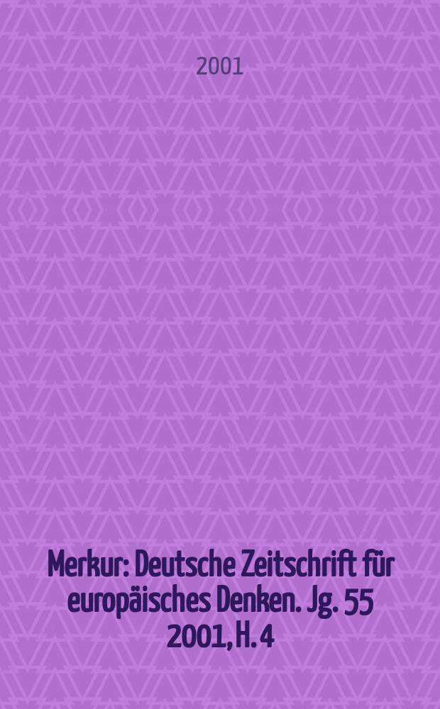 Merkur : Deutsche Zeitschrift für europäisches Denken. Jg. 55 2001, H. 4 (624)