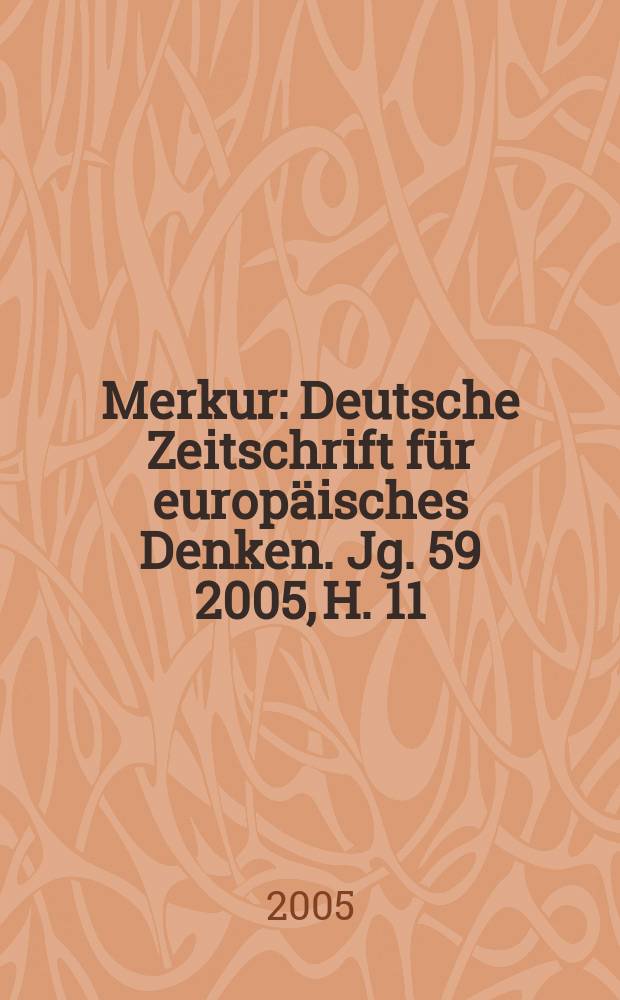 Merkur : Deutsche Zeitschrift für europäisches Denken. Jg. 59 2005, H. 11 (679)