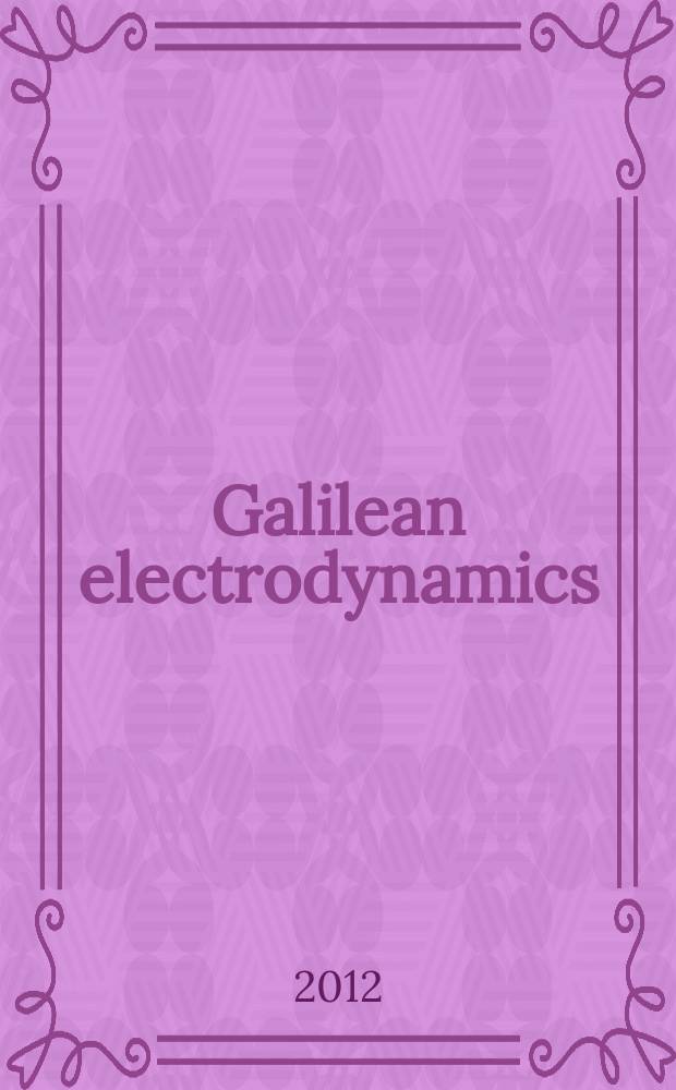 Galilean electrodynamics : Experience, reason a. simplicity above authority. Vol. 23, № 2