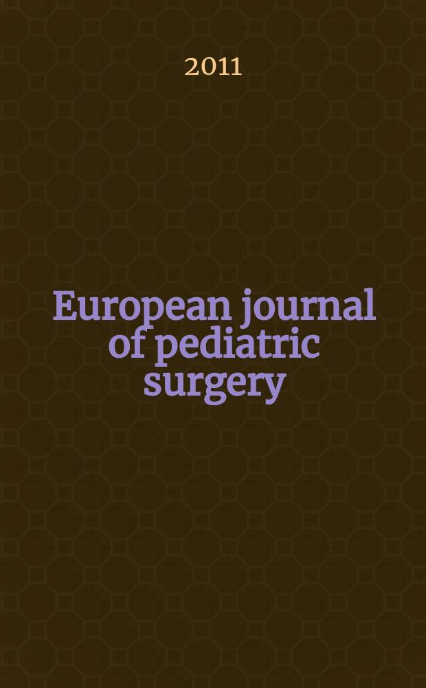 European journal of pediatric surgery : Offic. j. of Austrian assoc. of pediatric surgery etc. Vol. 21, № 6