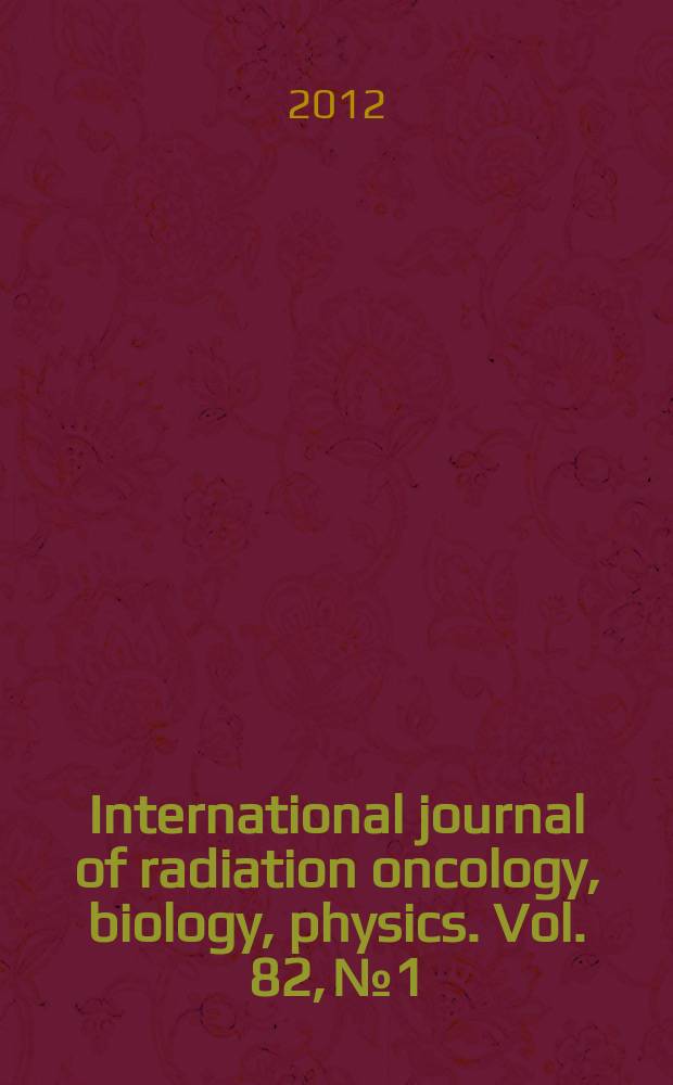 International journal of radiation oncology, biology, physics. Vol. 82, № 1