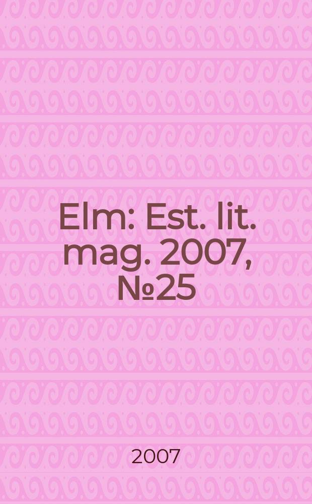 Elm : Est. lit. mag. 2007, № 25