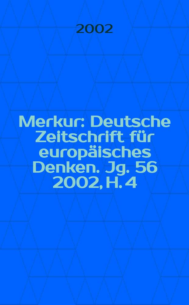 Merkur : Deutsche Zeitschrift für europäisches Denken. Jg. 56 2002, H. 4 (636)