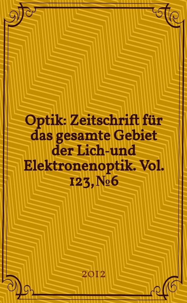 Optik : Zeitschrift für das gesamte Gebiet der Licht- und Elektronenoptik. Vol. 123, № 6