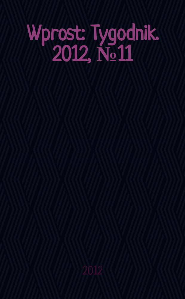 Wprost : Tygodnik. 2012, № 11 (1517)