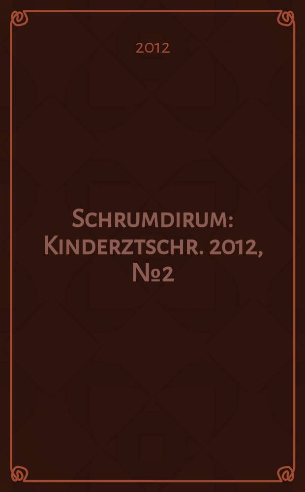 Schrumdirum : Kinderztschr. 2012, № 2 (139)