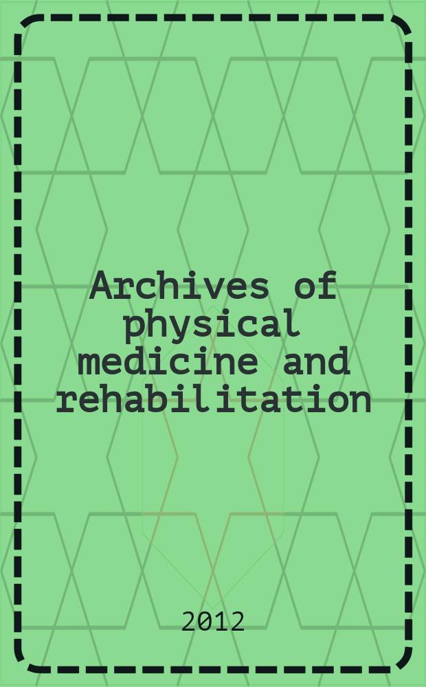 Archives of physical medicine and rehabilitation : Formerly Archives of physical medicine Official journal [of the] American congress of physical medicine and rehabilitation [and of the] American society of physical medicine and rehabilitation. Vol. 93, № 9