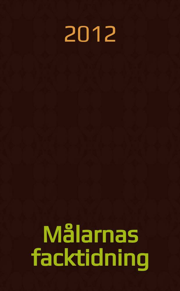Målarnas facktidning : Sveriges äldsta fackförbundstidning. 2012, № 3