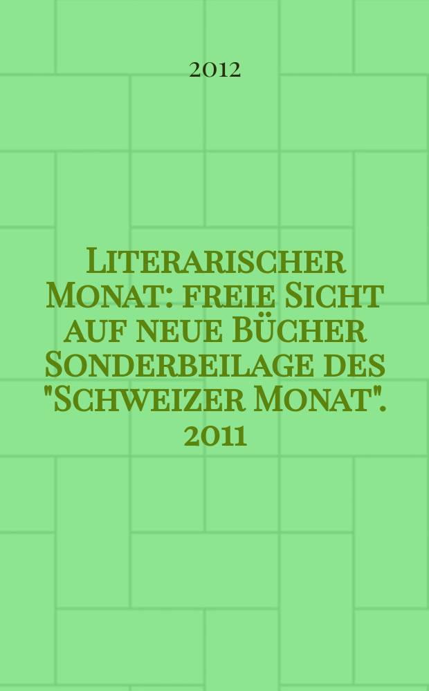 Literarischer Monat : freie Sicht auf neue Bücher Sonderbeilage des "Schweizer Monat". 2011/2012, № 4