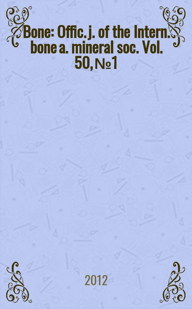 Bone : Offic. j. of the Intern. bone a. mineral soc. Vol. 50, № 1