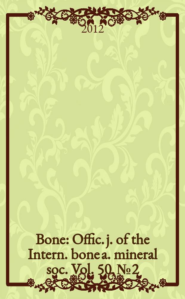 Bone : Offic. j. of the Intern. bone a. mineral soc. Vol. 50, № 2 : Interactions between bone, adipose tissue and metabolisme = Взаимодействие между костью , жировой тканью и обменом веществ