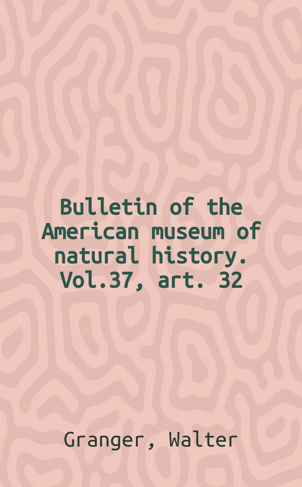 Bulletin of the American museum of natural history. Vol.37, art. 32 : Notes on Paleocene and Lower Eocene mammal horizons of Northern New Mexico and Southern Colorado