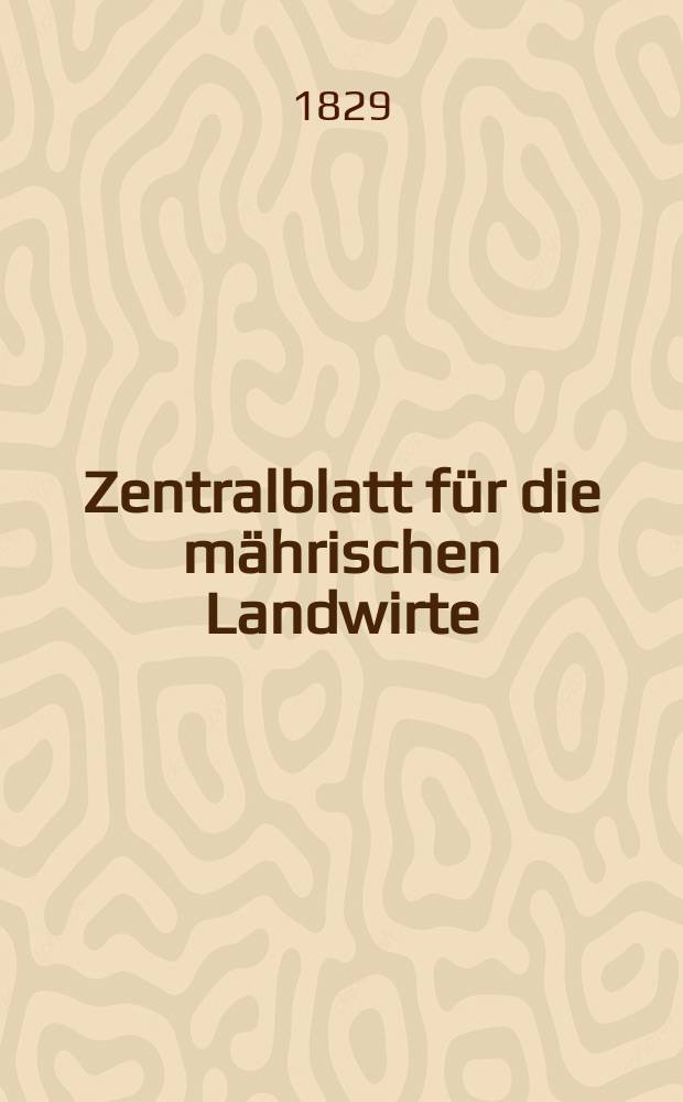 Zentralblatt f&uuml;r die m&auml;hrischen Landwirte : Organ der k.k. M&auml;hrischen Landwirtschaftsgesellschaft. Bd.17 H.4, №47