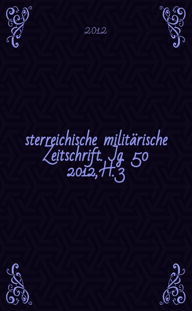 Österreichische militärische Zeitschrift. Jg. 50 2012, H. 3