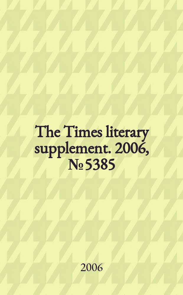 The Times literary supplement. 2006, № 5385