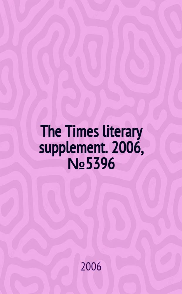 The Times literary supplement. 2006, № 5396
