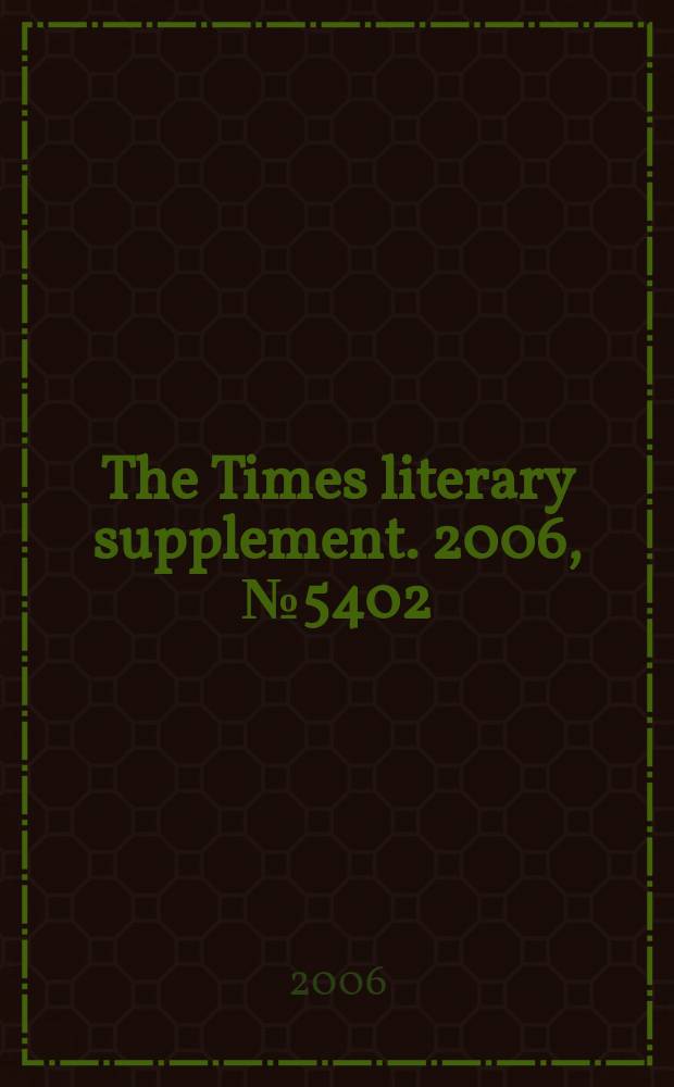 The Times literary supplement. 2006, № 5402